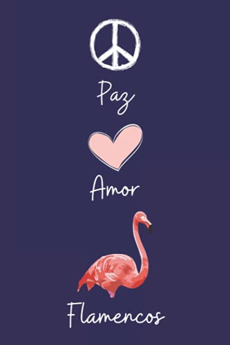 Paz Amor Flamencos: Cuaderno De Notas, Diario con 110 páginas, idea de regalo para amante de Flamencos
