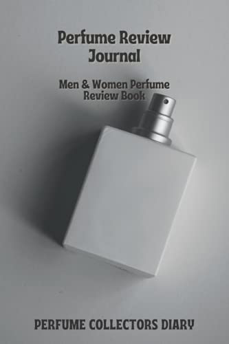 Perfume Review Journal: Perfume Collectors Diary, Men & Women Perfume Review Book, perfume and fragrance, Aromatherapy For Perfume Legends. (Perfume Enthusiast Gifts)