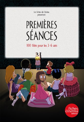 Premières séances - 100 films pour les 3-6 ans (French Edition)