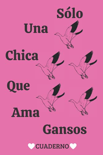 Sólo Una Chica Que Ama Gansos Cuaderno: rayado en blanco cuaderno & diario Regalo Para Chica Que Ama Gansos,Cuaderno de Notas,Regalo para amantes de los Gansos,tamaño 6x9 pulgadas,120 páginas