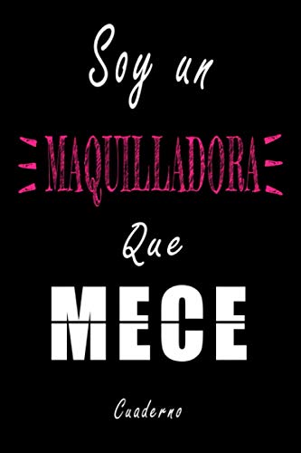 Soy Un Maquilladora Que Mece Cuaderno: Cuaderno personalizado Maquilladora | Regalo de cumpleaños para la esposa, mamá, hermana, hija |120 páginas rayadas, formato 15 x 22 cm