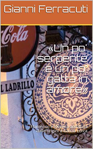 «Un po' serpente e un po' gatta in amore»: Flamenco e identità andalusa dalle origini a García Lorca (Mediterránea) (Italian Edition)