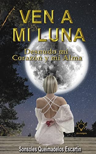 VEN A MI LUNA: Desnudo mi corazon y mi alma