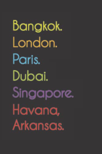 Bangkok. London. Paris. Dubai. Singapore. Havana, Arkansas.: Funny Notebook | Journal | Diary, 110 pages, wide ruled paper. For people loving Havana, Arkansas.