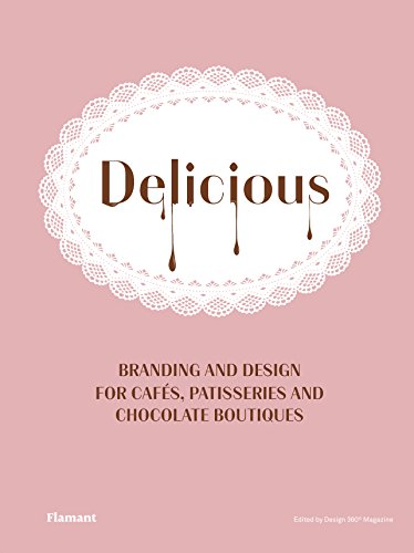 Delicious! Branding Design for Cafés, Pastisseries and Chocolate Boutiques: Branding and Design for Cafes, Patisseries and Chocolate Boutiques.
