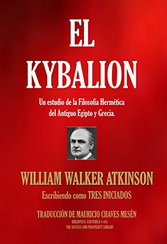 EL KYBALION: Un estudio de la Filosofía Hermética del Antiguo Egipto y Grecia. (BIBLIOTECA ESOTÉRICA nº 485)
