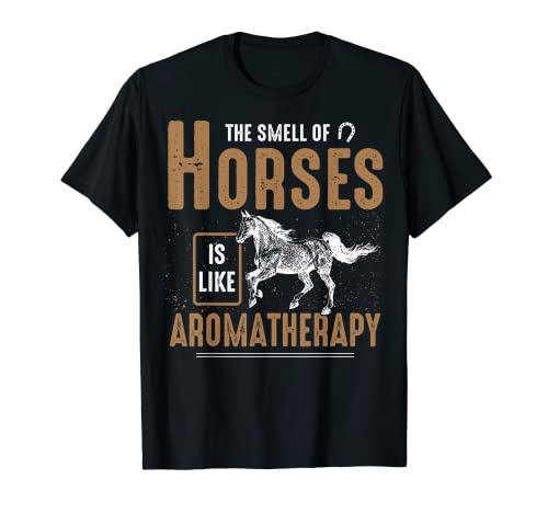 El olor de los caballos es como aromaterapia - Caballo ecuestre Camiseta