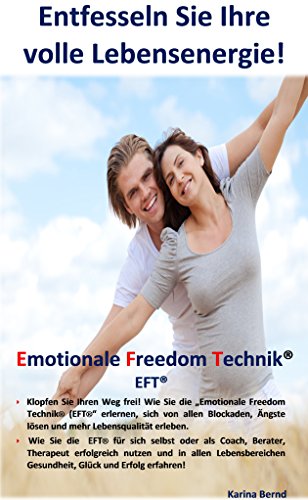 Entfesseln Sie Ihre volle Energie!: Klopfen Sie Ihren Weg frei! Das Tool der neuen Zeit die „Emotionale Freedom Technik® EFT®“ im Selbstmanagement erlernen. (German Edition)