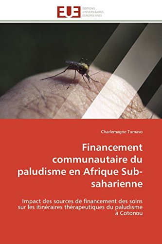 Financement communautaire du paludisme en afrique sub-saharienne: Impact des sources de financement des soins sur les itinéraires thérapeutiques du paludisme à Cotonou (OMN.UNIV.EUROP.)