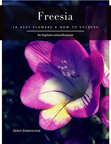 Freesia: 19 Best Flowers & How-to Culture (English Edition)