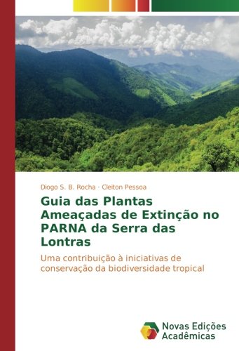 Guia das Plantas Ameaçadas de Extinção no PARNA da Serra das Lontras: Uma contribuição à iniciativas de conservação da biodiversidade tropical