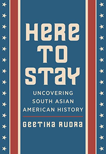 Here to Stay: Uncovering South Asian American History (English Edition)