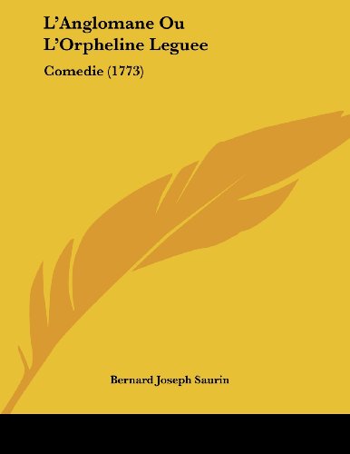 L’Anglomane Ou L’Orpheline Leguee: Comedie (1773)