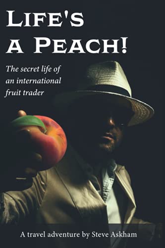Life's a Peach!: The secret life of an international fruit trader