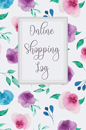 Online Shopping Log: Tracker For Online Purchases - Notebook Organizer For Shopping Online - Record Of Purchases Made Online - Watercolor Floral