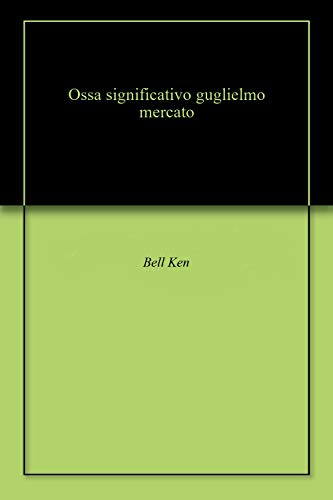 Ossa significativo guglielmo mercato (English Edition)