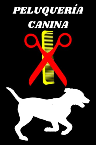 PELUQUERÍA CANINA: Libro de Citas Peluquería Canina: Agenda para tomar todo tipo de apuntes, ideal para llevar la lista de tus clientes o para obsequiar como regalo.