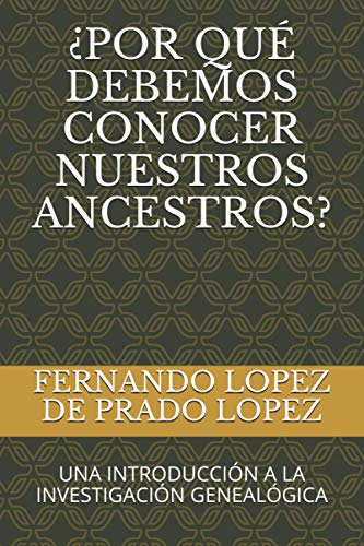 ¿POR QUÉ DEBEMOS CONOCER NUESTROS ANCESTROS?: UNA INTRODUCCIÓN A LA INVESTIGACIÓN GENEALÓGICA: 1 (Biblioteca de Genealogía)