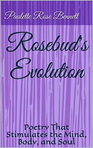 Rosebud's Evolution: Poetry That Stimulates the Mind, Body, and Soul (English Edition)