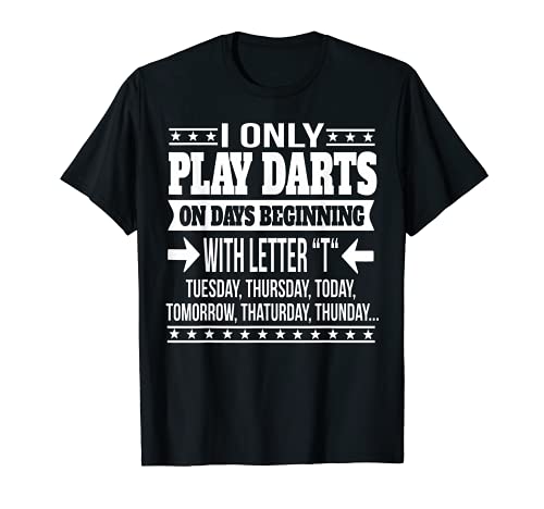 Solo juego dardos los días que empiezan por la letra «T» Camiseta