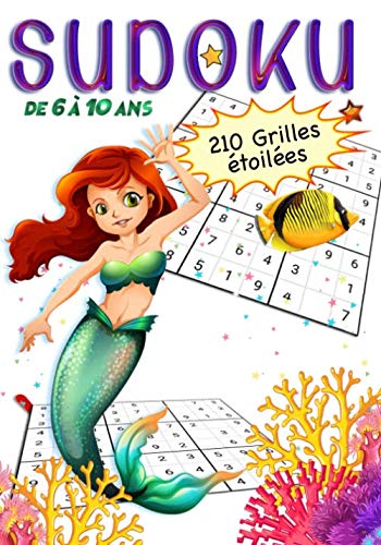Sudoku de 6 à 10 ans 210 grilles étoilées: Activités jeux de réflexion pour 6, 7, 8, 9 et 10 ans • avec solutions • Sirène • 17,78 x 25,4 cm • un cadeau sympa