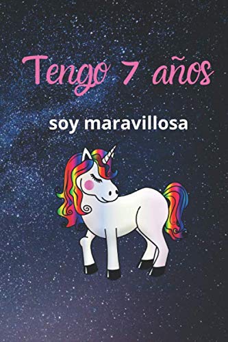 Tengo 7 años, soy maravillosa: Cuaderno Unicornio para niñas de 7 años. Regalo de cumpleaños