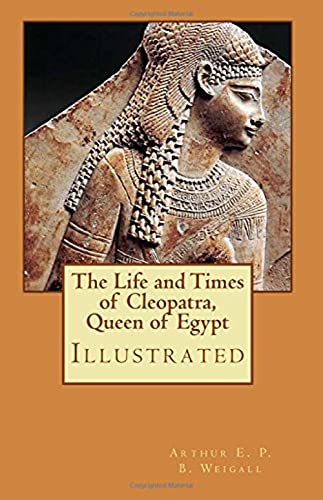 The Life and Times of Cleopatra, Queen of Egypt ann of the Roman Empire (English Edition)