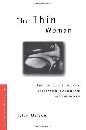 The Thin Woman: Feminism, Post-structuralism and the Social Psychology of Anorexia Nervosa (Women and Psychology)