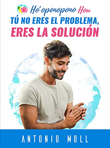 Tú no Eres el Problema, Eres la Solución. Ho'oponopono Hou: #1