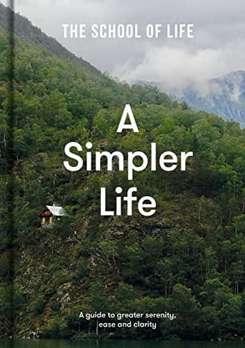 A Simpler Life: a guide to greater serenity, case, and clarity: A Guide to Greater Serenity, Ease, and Clarity