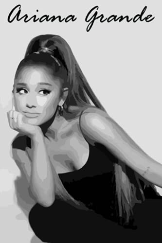Ariana Grande Notebook: Great College Wide Ruled Journal Notebook for School Students, Teen Boys and Girls, Kids, Women for Creative Writing ... (Ariana Grande Composition Notebooks)