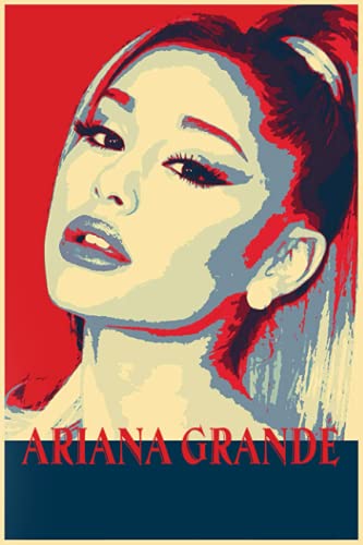 Ariana Grande Notebook: Great College Wide Ruled Journal Notebook for School Students, Teen Boys and Girls, Kids, Women for Creative Writing ... (Ariana Grande Composition Notebooks)