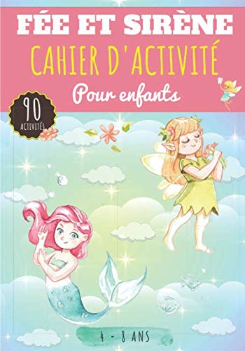 Cahier d'activité Fée et Sirène: Pour enfants 4-8 Ans | Livre D'activités Préscolaire avec 90 Activités, Jeux et Puzzles sur les Fées et Sirènes | ... Labyrinthe, Mots mêlés enfant et Plus.