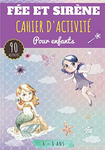 Cahier d'activité Fée et Sirène: Pour enfants 4-8 Ans | Livre D'activités Préscolaire avec 90 Activités, Jeux et Puzzles sur les Fées et Sirènes | ... Labyrinthe, Mots mêlés enfant et Plus.