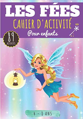 Cahier d'activité Les Fées: Pour enfants 4-8 Ans | Livre D'activité Préscolaire de 89 Activités, Jeux et Puzzles de Fée, Nymphe et Créature Légendaire ... Labyrinthes, Mots mêlés enfant et Plus.