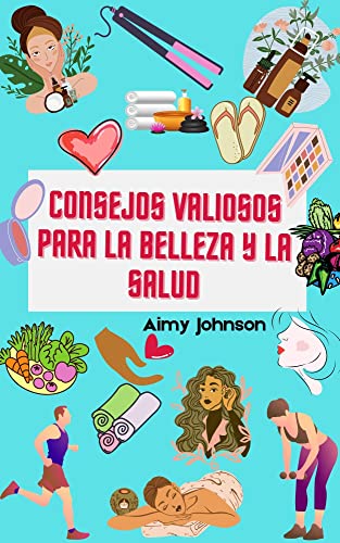 Consejos valiosos para la belleza y la salud: Cuida tu piel y tu salud