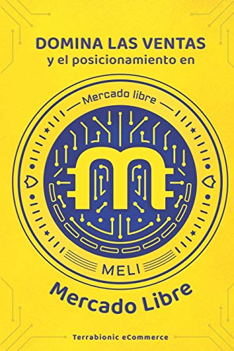 Domina las ventas y el posicionamiento en MercadoLibre: El libro que te enseñará cómo vender tus productos. Conviértete en un vendedor con grandes ... mejores publicaciones y clientes fieles.