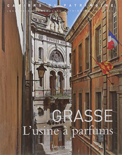 Grasse L'Usine A Parfums: L'usine à parfums (Cahier du Patrimoine)