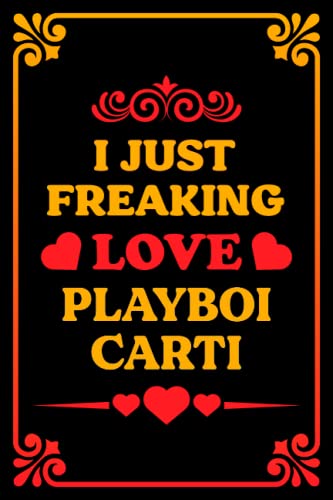 I Just Freaking Love Playboi Carti: Makes a perfect Journal Notebook gift for all your friends who love Playboi Carti | 100 lined pages, size 6 x 9