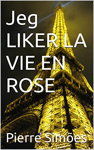 Jeg LIKER LA VIE EN ROSE (Norwegian Edition)