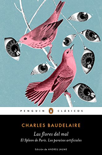 Las flores del mal | El Spleen de París | Los paraísos artificiales (Penguin Clásicos)