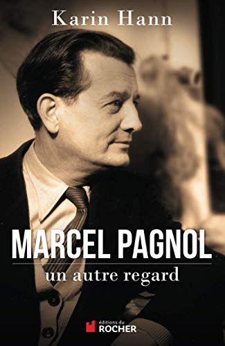Marcel Pagnol, un autre regard (Le Roman de)