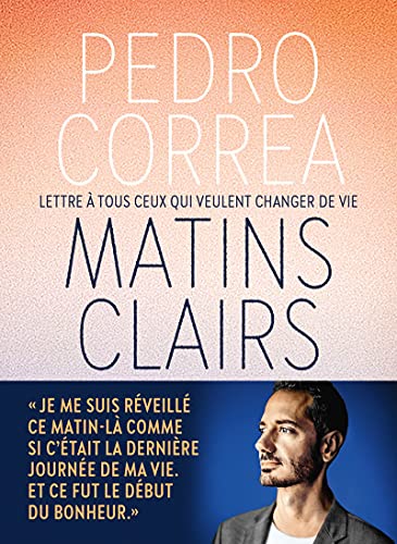 Matins clairs: Lettres à tous ceux qui veulent changer de vie