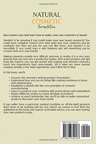 Natural Cosmetic Formulation: The Ultimate Guide to Formulating Natural Skincare and Haircare Products for Beginners along with Making Perfume and Decorative Cosmetics (Organic Body Care)
