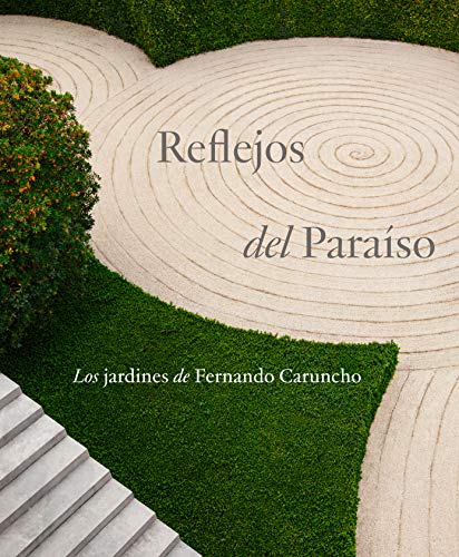 REFLEJOS DEL PARAÍSO: LOS JARDINES DE FERNANDO CARUNCHO