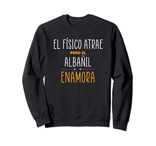 Regalos para Albañiles - PERO EL ALBAÑIL Enamora Sudadera