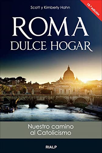 Roma, Dulce Hogar: Nuestro camino al catolicismo (Biografías y Testimonios)