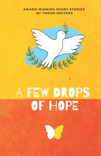 A Few Drops of Hope: Award-Winning Short Stories by Tween Writers
