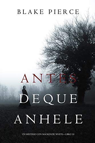 Antes De Que Anhele (Un Misterio con Mackenzie White—Libro 10) Antes De Que Anhele (Un Misterio con Mackenzie White—Libro 10)
