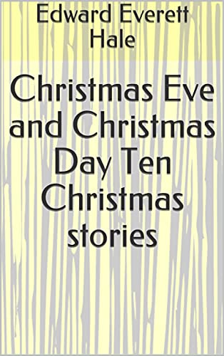 Christmas Eve and Christmas Day Ten Christmas stories (English Edition)